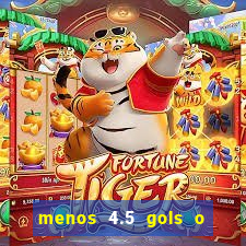 menos 4.5 gols o que significa